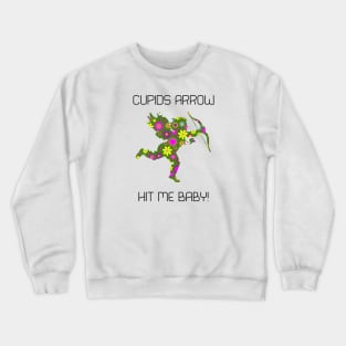 Cupids Arrow Hit Me Baby! Crewneck Sweatshirt